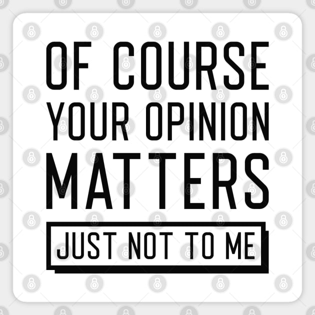 Your Opinion Matters Magnet by LuckyFoxDesigns